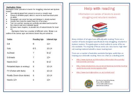 Help with reading  Barrington Stoke: Barrington Stoke specialise in books for struggling, reluctant and dyslexic readers. 
