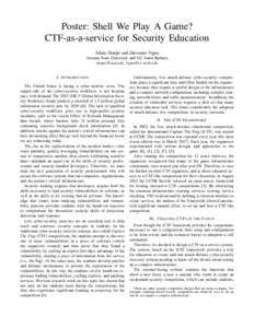 Poster: Shell We Play A Game? CTF-as-a-service for Security Education Adam Doup´e and Giovanni Vigna Arizona State University and UC Santa Barbara , 