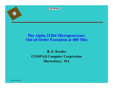 The Alpha[removed]Microprocessor: Out-of-Order Execution at 600 Mhz R. E. Kessler COMPAQ Computer Corporation Shrewsbury, MA