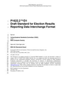 IEEE P1622.2/D1, June 23, 2014 IEEE Draft Standard for Election Results Reporting Data Interchange Format 1 2 3