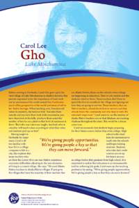 Carol Lee  Gho Lake Minchumina Before moving to Fairbanks, Carol Gho grew up in the rural village of Lake Minchumina in Alaska’s Interior. Her