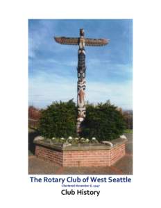 The Rotary Club of West Seattle Chartered November 6, 1947 Club History  Some notes on this compilation