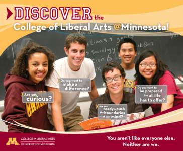 the  College of Liberal Arts @Minnesota! You aren’t like everyone else. Neither are we.