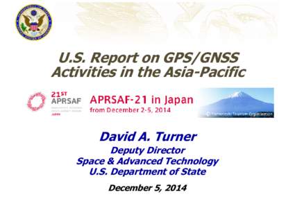 U.S. Report on GPS/GNSS Activities in the Asia-Pacific David A. Turner Deputy Director Space & Advanced Technology