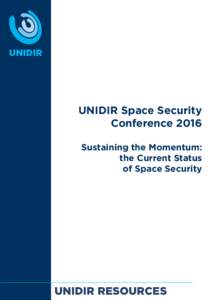 UNIDIR Space Security Conference 2016 Sustaining the Momentum: the Current Status of Space Security