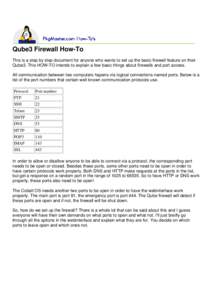 Qube3 Firewall How-To This is a step by step document for anyone who wants to set up the basic firewall feature on their Qube3. This HOW-TO intends to explain a few basic things about firewalls and port access. All commu