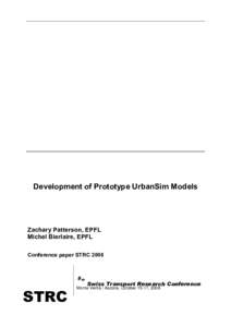 Development of Prototype UrbanSim Models  Zachary Patterson, EPFL Michel Bierlaire, EPFL Conference paper STRC 2008