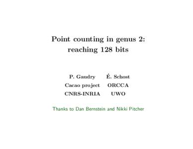 Point counting in genus 2: reaching 128 bits P. Gaudry  ´ Schost