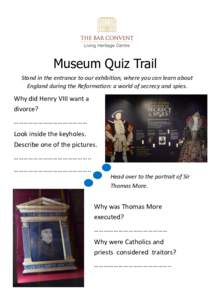 Museum Quiz Trail Stand in the entrance to our exhibition, where you can learn about England during the Reformation: a world of secrecy and spies. Why did Henry VIII want a divorce?