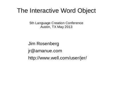 The Interactive Word Object 5th Language Creation Conference Austin, TX May 2013 Jim Rosenberg [removed]