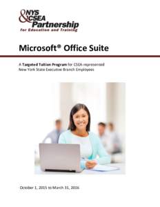 Microsoft® Office Suite A Targeted Tuition Program for CSEA-represented New York State Executive Branch Employees October 1, 2015 to March 31, 2016 0