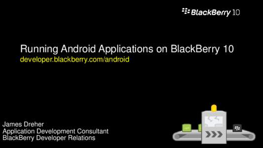 Running Android Applications on BlackBerry 10 developer.blackberry.com/android