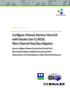 CONNECT - L ab Guide  Configure VMware Horizon View 6.0 with Emulex Gen 5 (16Gb) Fibre Channel Host Bus Adapters How to configure VMware Horizon View 6.0 and Gen 5
