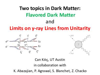 Two topics in Dark Matter: Flavored Dark Matter and Limits on γ-ray Lines from Unitarity  Can Kılıç, UT Austin