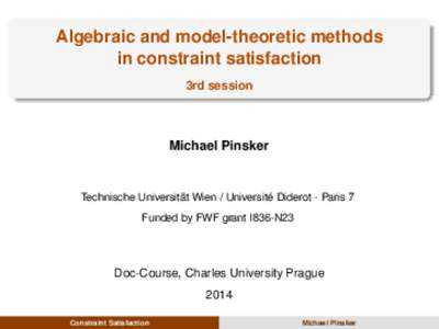 Algebraic and model-theoretic methods in constraint satisfaction 3rd session Michael Pinsker