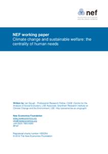 NEF working paper Climate change and sustainable welfare: the centrality of human needs Written by: Ian Gough - Professorial Research Fellow, CASE (Centre for the Analysis of Social Exclusion), LSE Associate, Grantham Re