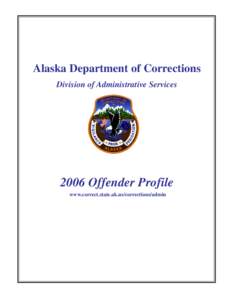 Alaska Department of Corrections Division of Administrative Services 2006 Offender Profile www.correct.state.ak.us/corrections/admin