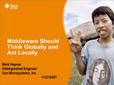 Middleware Should Think Globally and Act Locally Mark Hapner Distinguished Engineer Sun Microsystems, Inc.