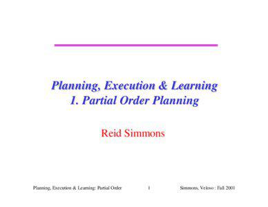 Planning, Execution & Learning 1. Partial Order Planning Reid Simmons