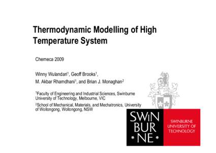 Thermodynamic Modelling of High Temperature System Chemeca 2009 Winny Wulandari1, Geoff Brooks1, M. Akbar Rhamdhani1, and Brian J. Monaghan2 1Faculty