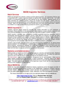 MASS Inquisitor Services Batch Services MASS has developed the collection industry’s premier batching service. Our proprietary batching logic is augmented with a system hygiening process to optimize both accuracy and h