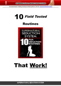 The Quickest System To Meeting, Attracting And Seducing Women, click here: Supernatural Seduction System  10 Field Tested Routines  That Work!