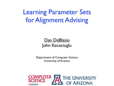 Learning Parameter Sets for Alignment Advising Dan DeBlasio John Kececioglu Department of Computer Science University of Arizona