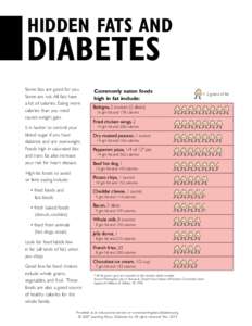 hidden fats and  diabetes Some fats are good for you. Some are not. All fats have a lot of calories. Eating more