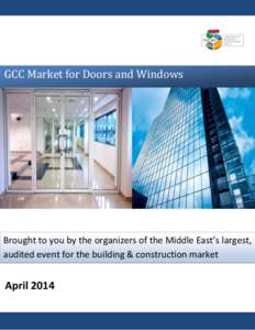 GCC Market for Doors and Windows  Brought to you by the organizers of the Middle East’s largest, audited event for the building & construction market  April 2014
