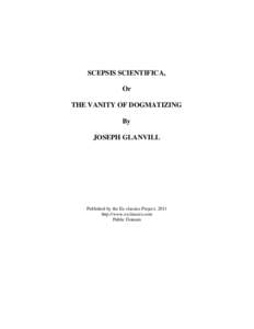 SCEPSIS SCIENTIFICA, Or THE VANITY OF DOGMATIZING By JOSEPH GLANVILL
