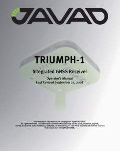 TRIUMPH-1 Integrated GNSS Receiver Operator’s Manual Last Revised September 24, 2008  All contents in this manual are copyrighted by JAVAD GNSS.