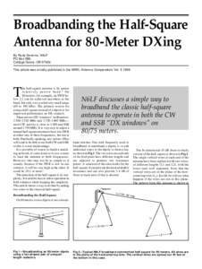 Broadbanding the Half-Square Antenna for 80-Meter DXing By Rudy Severns, N6LF PO Box 589 Cottage Grove, ORThis article was orinally published in the ARRL Antenna Compendium Vol