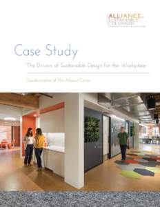 Case Study The Drivers of Sustainable Design for the Workplace Transformation of The Alliance Center The new, transformed Alliance Center: •	 Increases the wellbeing and productivity of its tenants