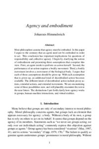 Agency and embodiment Johannes Himmelreich Abstract Most philosophers assume that agency must be embodied. In this paper I argue to the contrary that an agent need not be embodied in order to act. This conclusion has imp