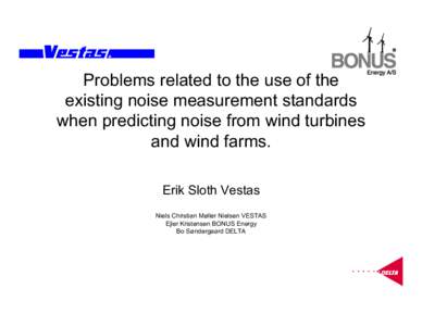 Problems related to the use of the existing noise measurement standards when predicting noise from wind turbines and wind farms. Erik Sloth Vestas Niels Christian Møller Nielsen VESTAS