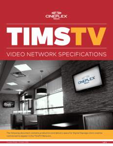 TIMSTV  VIDEO NETWORK SPECIFICATIONS The following document contains production and delivery specs for Digital Signage client creative contracted to appear in the TimsTV Network.
