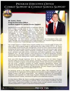 Mr. Scott J. Davis Program Executive Officer Combat Support & Combat Service Support Selected for the Senior Executive Service in November 2005, Mr. Scott J. Davis currently serves as the U.S. Army’s Program Executive 