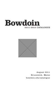 Bowdoin[removed]–2 012 CATALOGUE August 2011 B r u ns w i c k , M a i n e