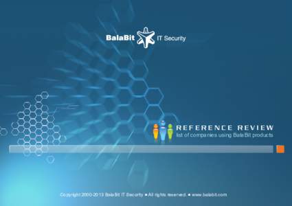 REFERENCE REVIEW list of companies using BalaBit products BALABIT - RERERENCE REVIEW2000-2013 BalaBit IT Security ■ All rights reserved. ■ www.balabit.com Copyright