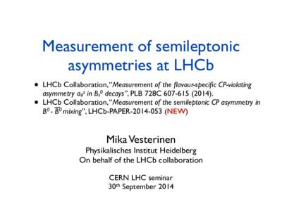 Measurement of semileptonic asymmetries at LHCb • •  LHCb Collaboration, “Measurement of the flavour-specific CP-violating