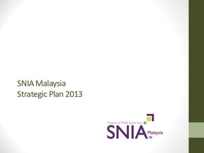 SNIA Malaysia Strategic Plan 2013 SNIA Corporate Mission and Vision Statements • Corporate • Lead the storage industry worldwide in developing and promoting