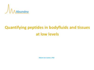 Quantifying peptides in bodyfluids and tissues at low levels Robert-Jan Lamers, PhD  The company