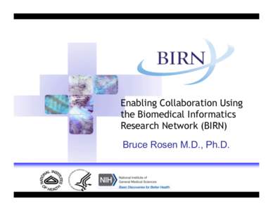 Enabling Collaboration Using the Biomedical Informatics Research Network (BIRN) Bruce Rosen M.D., Ph.D.  Data Lifecycle and BIRN