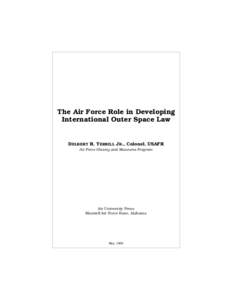 The Air Force Role in Developing International Outer Space Law DELBERT R. TERRILL JR., Colonel, USAFR Air Force History and Museums Program