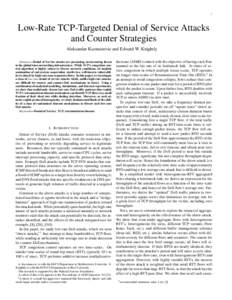 1  Low-Rate TCP-Targeted Denial of Service Attacks and Counter Strategies Aleksandar Kuzmanovic and Edward W. Knightly Abstract— Denial of Service attacks are presenting an increasing threat