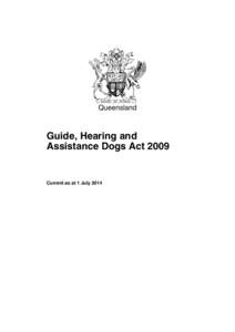 Queensland  Guide, Hearing and Assistance Dogs ActCurrent as at 1 July 2014