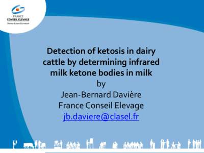 Detection of ketosis in dairy cattle by determining infrared milk ketone bodies in milk by Jean-Bernard Davière France Conseil Elevage