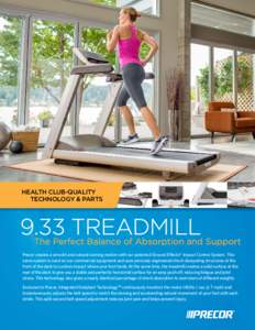 HEALTH CLUB-QUALITY TECHNOLOGY & PARTS 9.33 TREADMILL  The Perfect Balance of Absorption and Support