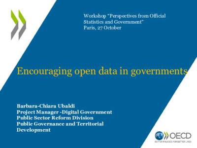 Workshop “Perspectives from Official Statistics and Government” Paris, 27 October Encouraging open data in governments