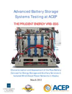 Advanced Battery Storage Systems Testing at ACEP THE PRUDENT ENERGY VRB-ESS Characterization and Assessment of the Flow Battery Concept for Energy Storage and Ancillary Services in